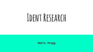 IdentResearch
Abbie Stagg
 