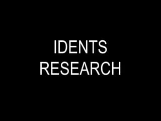 IDENTS
RESEARCH
 