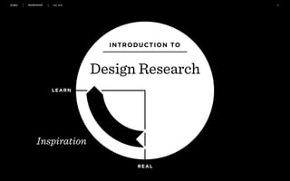 WORKSHOP DEC 2016 16
Design Research
INTRODUCTION TO
LEARN
REAL
Inspiration
 