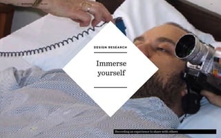 r
Immerse
yourself
DESIGN RESEARCH
WORKSHOP DEC 2016 2 3
Recording an experience to share with others
 