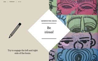 WORKSHOP DEC 2016 4 9
r
Be
visual
GENERATING IDEAS
Try to engage the left and right
side of the brain.
 