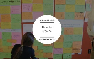 WORKSHOP DEC 2016 5 2
GENERATING IDEAS
BRAINSTORM RULES
How to
ideate
 