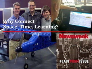Why Connect
Space, Time, Learning?
 