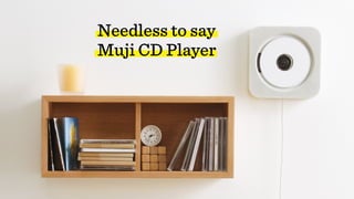 Needless to say
Muji CD Player
 