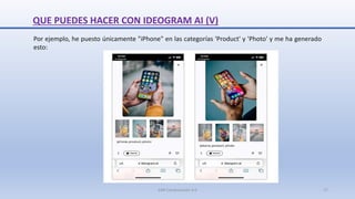 QUE PUEDES HACER CON IDEOGRAM AI (V)
Por ejemplo, he puesto únicamente "iPhone" en las categorías 'Product' y 'Photo' y me ha generado
esto:
SJM Computación 4.0 17
 