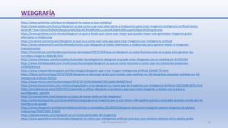 WEBGRAFÍA
https://www.syntonize.com/que-es-ideogram-la-nueva-ia-que-combina/
https://www.xataka.com/basics/ideogram-ai-que-como-usar-esta-alternativa-a-midjourney-para-crear-imagenes-inteligencia-artificial-textos-
dentro#:~:text=Vamos%20a%20explicarte%20qu%C3%A9%20es,cuenta%20de%20Google%20para%20registrarte.
https://www.genbeta.com/a-fondo/ideogram-ai-guia-a-fondo-que-como-usar-mejor-que-puedes-hacer-este-generador-imagenes-gratis-
alternativo-a-midjourney
https://es.wired.com/articulos/ideogram-ai-que-es-y-como-usar-esta-app-para-crear-imagenes-con-inteligencia-artificial
https://www.xatakamovil.com/multimedia/como-usar-ideogram-ai-mejor-alternativa-a-midjourney-para-generar-textos-e-imagenes-
impresionantes
https://mvsnoticias.com/tendencias/ciencia-tecnologia/2023/10/4/que-es-ideogram-ai-como-funciona-esta-es-la-guia-para-generar-las-
increibles-imagenes-609230.html
https://www.eltiempo.com/tecnosfera/tutoriales-tecnologia/con-ideogram-ai-puede-crear-imagenes-con-su-nombre-en-3d-815561
https://www.elsoldepuebla.com.mx/finanzas/tecnologia/ideogram-ai-que-es-como-funciona-y-como-usar-las-creaciones-existentes-
10785058.html
https://www.independentespanol.com/tecnologia/ideogram-app-crear-imagen-inteligencia-artificial-b2448775.html
https://libero.pe/tecnologia/2023/10/04/ideogram-ai-descargar-gratis-guia-instalar-app-nombres-en-3d-ideograma-ejemplos-nombres-en-3d-
inteligencia-artificial-392552
https://www.marca.com/mx/tecnologia/2023/10/14/652b0edd22601da6018b460f.html
https://www.eleconomista.com.mx/tecnologia/Quien-creo-Ideogram-La-nueva-app-de-imagenes-con-Inteligencia-Artificial-20231006-0076.html
https://ensedeciencia.com/2023/10/21/aprende-a-utilizar-ideogram-la-poderosa-app-para-crear-imagenes-y-textos-con-ia-paso-a-
paso/#google_vignette
https://automatizarte.com/ideogram-ai-capaz-de-poner-texto-en-las-imagenes/
https://www.lavanguardia.com/andro4all/tecnologia/genera-imagenes-por-ia-con-textos-100-legibles-gracias-a-esta-web-gratuita-creada-por-ex-
miembros-de-google
https://www.elespanol.com/elandroidelibre/noticias-y-novedades/20230910/ideogram-fascinante-instagram-genera-imagenes-ia-jubilara-
midjourney/792671043_0.html
https://digitalnestweb.com/ideogram-ai-un-nuevo-generador-de-imagenes/
https://www.applesfera.com/tutoriales/ideogram-ia-como-usar-inteligencia-artificial-viral-que-crea-nombres-disenos-3d-tu-iphone-gratis
SJM Computación 4.0 32
 