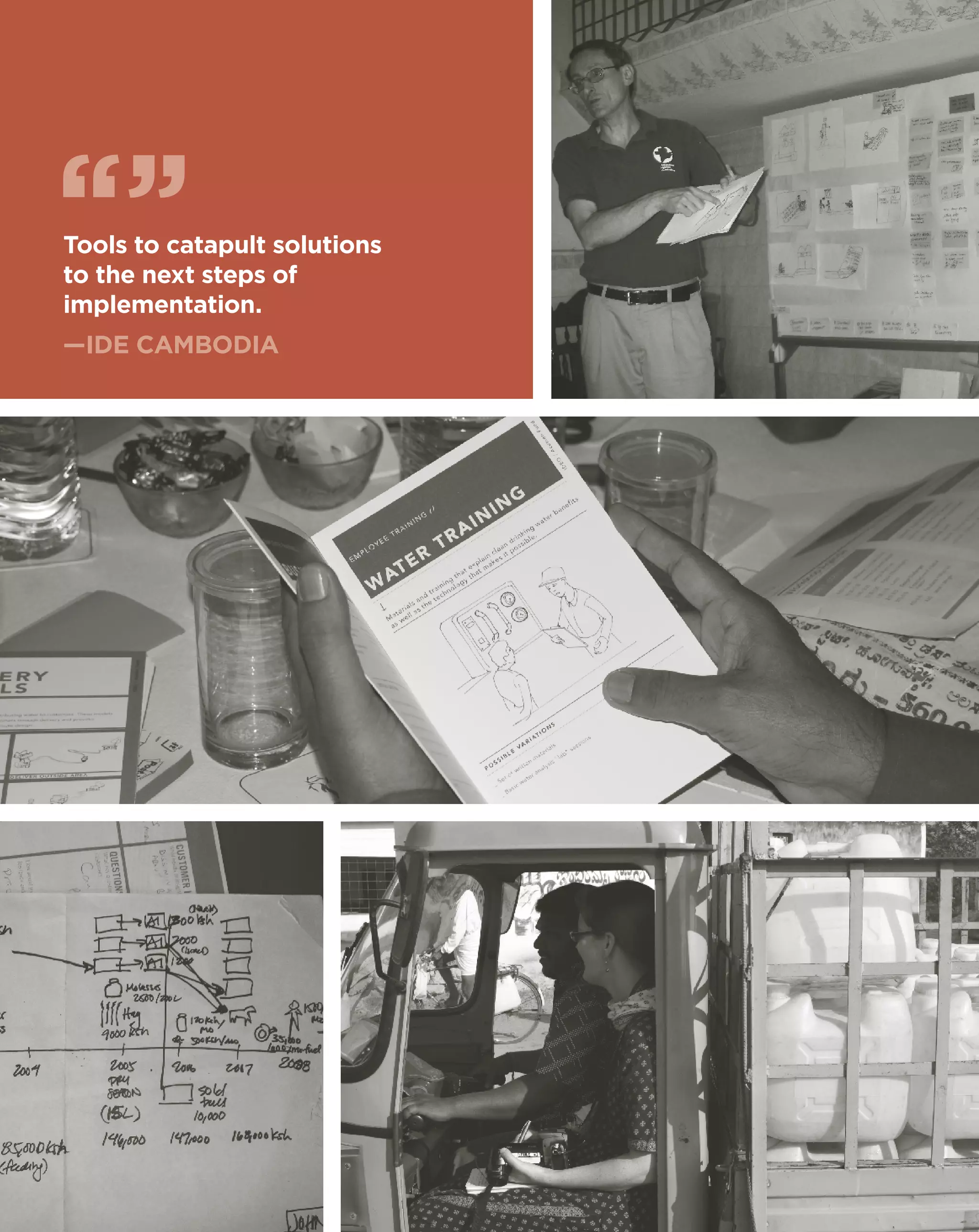Tools to catapult solutions
to the next steps of
implementation.
—IDE cambodia
 