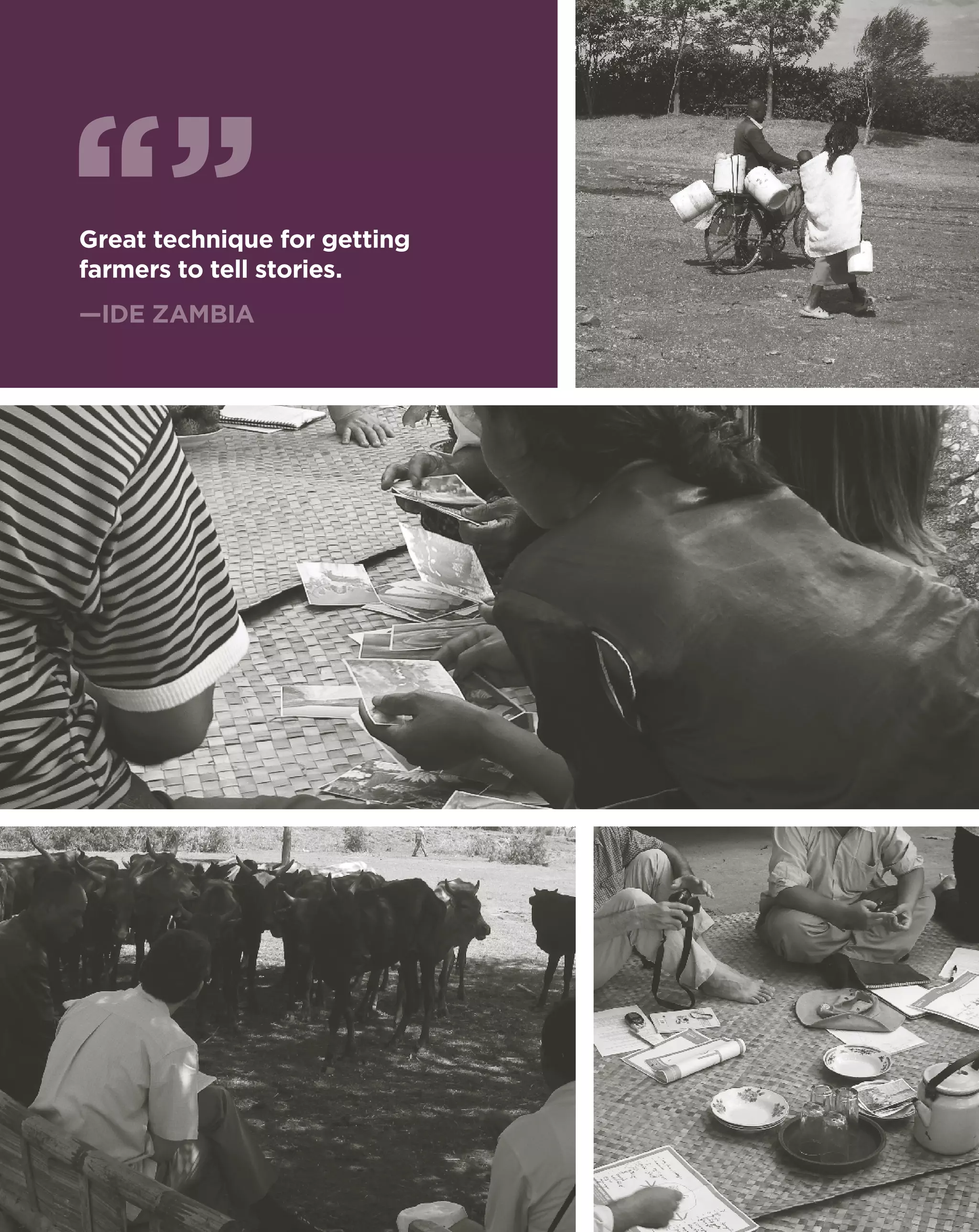 Great technique for getting
farmers to tell stories.
—IDE zambia
 