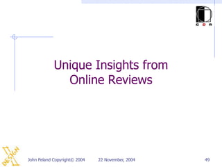 Unique Insights from
              Online Reviews




John Feland Copyright© 2004   22 November, 2004   49
 