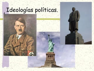 Ideologías políticas.
 