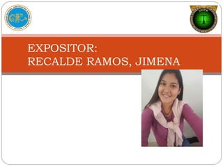 
EXPOSITOR:
RECALDE RAMOS, JIMENA
 