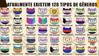 ATUALMENTE EXISTEM 128 TIPOS DE GÊNEROS
 