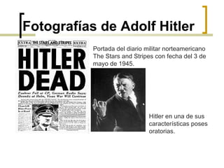 Fotografías de Adolf Hitler Portada del diario militar norteamericano The Stars and Stripes con fecha del 3 de mayo de 1945. Hitler en una de sus características poses oratorias. 