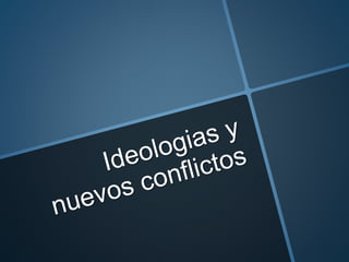 Ideologias y nuevos conflictos
