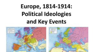 Europe, 1814-1914:
Political Ideologies
and Key Events
 