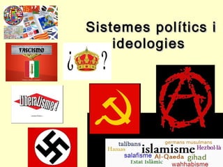 Sistemes polítics iSistemes polítics i
ideologiesideologies
 