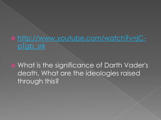 http://www.youtube.com/watch?v=jC-pTgb_srkWhat is the significance of Darth Vader's death. What are the ideologies raised through this?