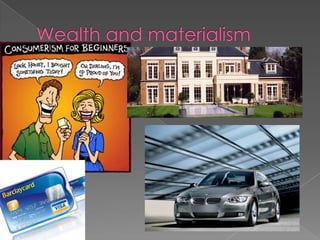 Wealth and materialism 
