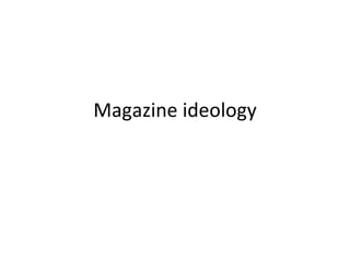 Magazine ideology 