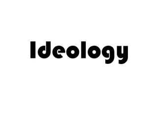 Ideology
 