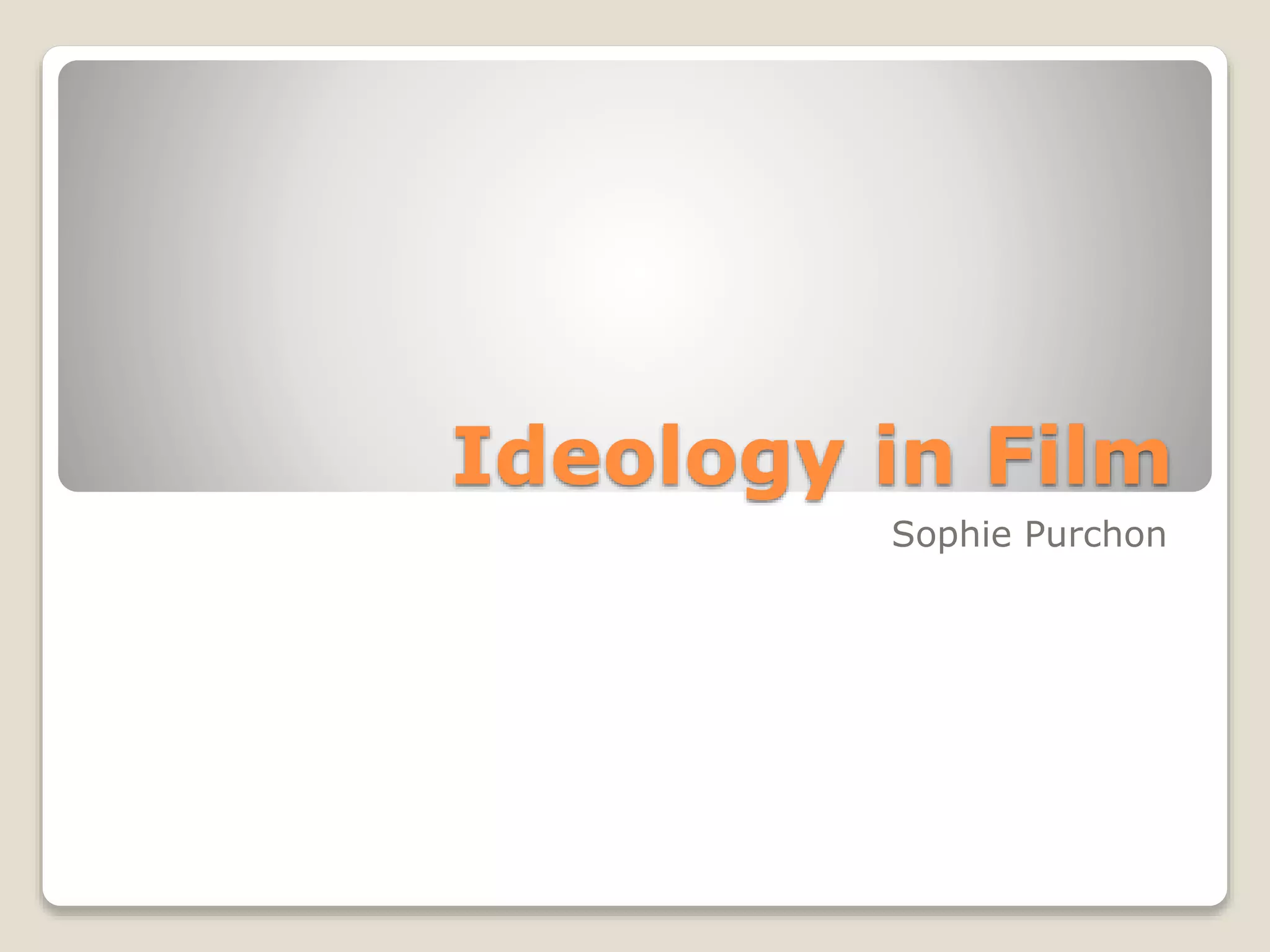 Ideology in Film
Sophie Purchon