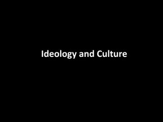 Ideology and Culture
 