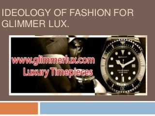 IDEOLOGY OF FASHION FOR 
GLIMMER LUX. 
 