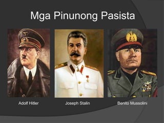 Adolf Hitler Joseph Stalin Benito Mussolini
Mga Pinunong Pasista
 