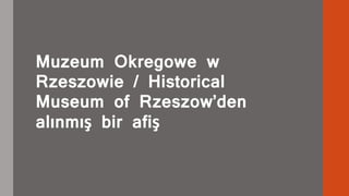 Muzeum Okregowe w 
Rzeszowie / Historical 
Museum of Rzeszow’den 
alınmış bir afiş 
 
