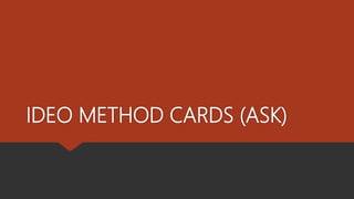 IDEO METHOD CARDS (ASK)
 