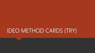 IDEO METHOD CARDS (TRY)
 