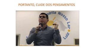 PORTANTO, CUIDE DOS PENSAMENTOS
 