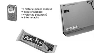 Te historie można mnożyć
w nieskończoność
(wystarczy poszperać
w internetach)
 