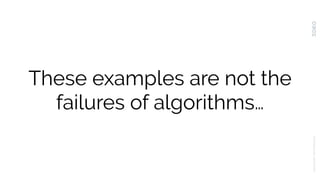 These examples are not the
failures of algorithms…
UNLOCKINGTHEPOTENTIAL
 