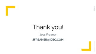 Thank you!
UNLOCKINGTHEPOTENTIAL
Jess Freaner
JFREANER@IDEO.COM
 