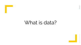 What is data?
UNLOCKINGTHEPOTENTIAL
 