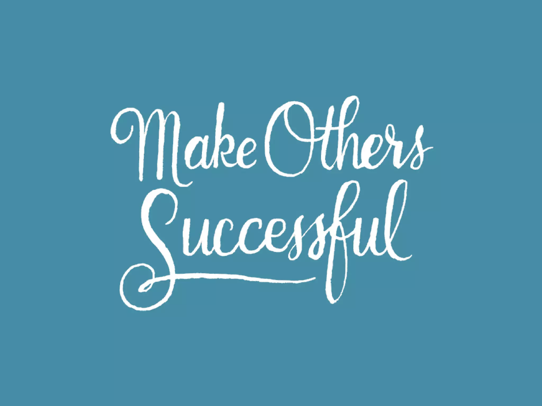 Going out of your way to
help others succeed is the
secret sauce.