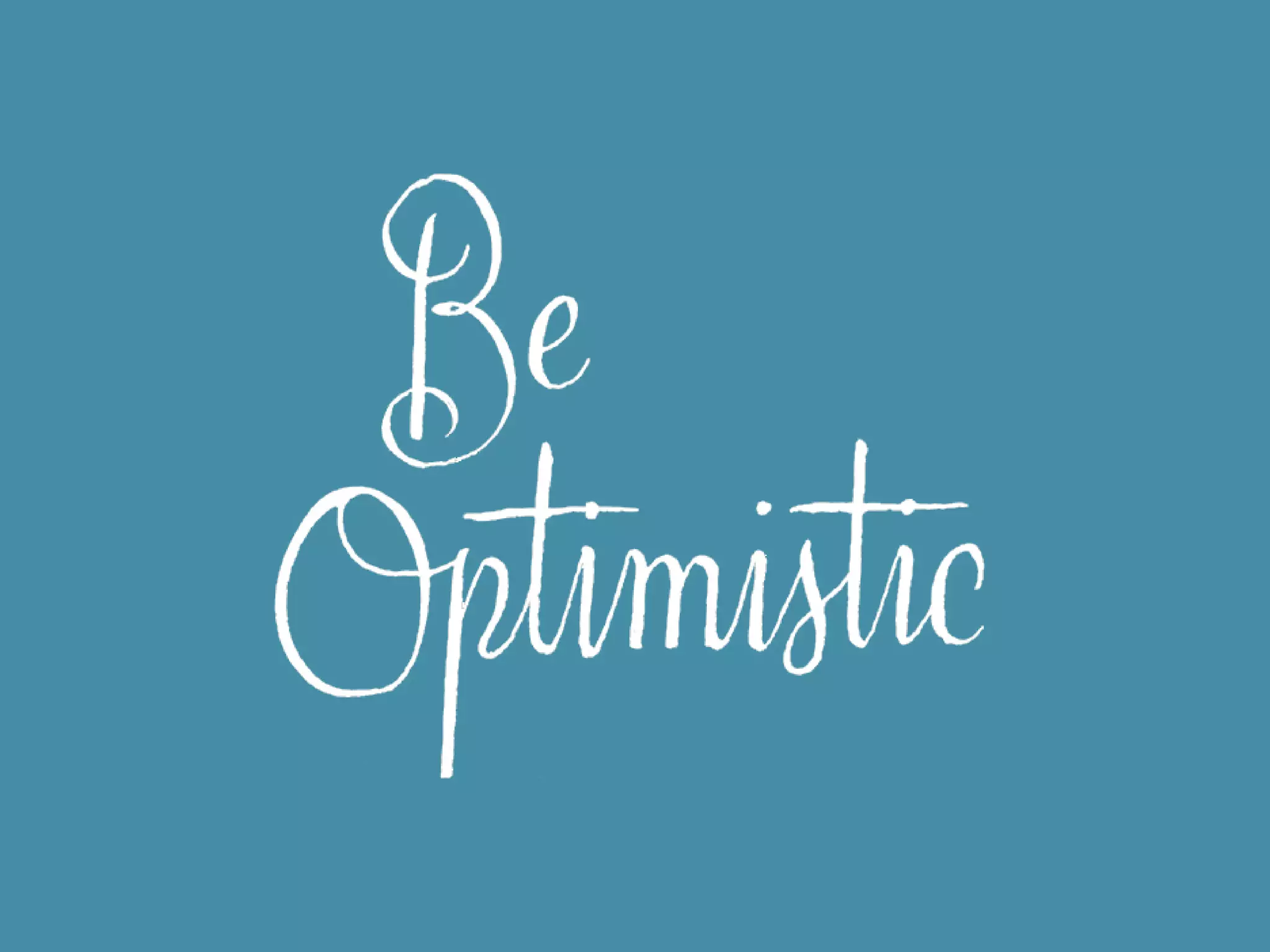 Believing that something is
possible will somehow make it so.