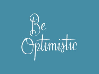 Believing that something is
possible will somehow make it so.

 