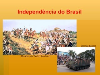 Independência do Brasil Quadro de Pedro Américo  Desfile Militar 