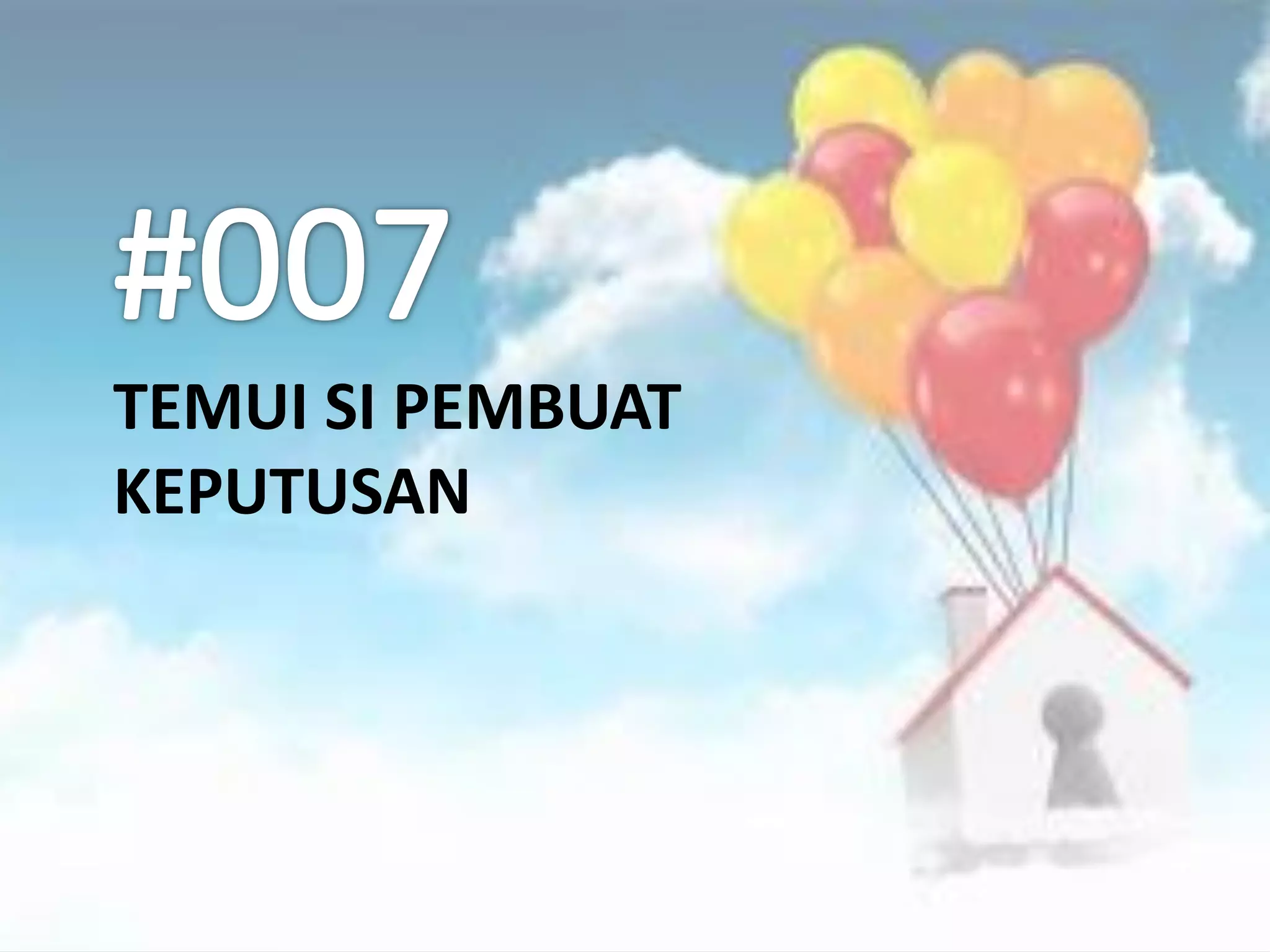 TEMUI SI PEMBUAT
KEPUTUSAN