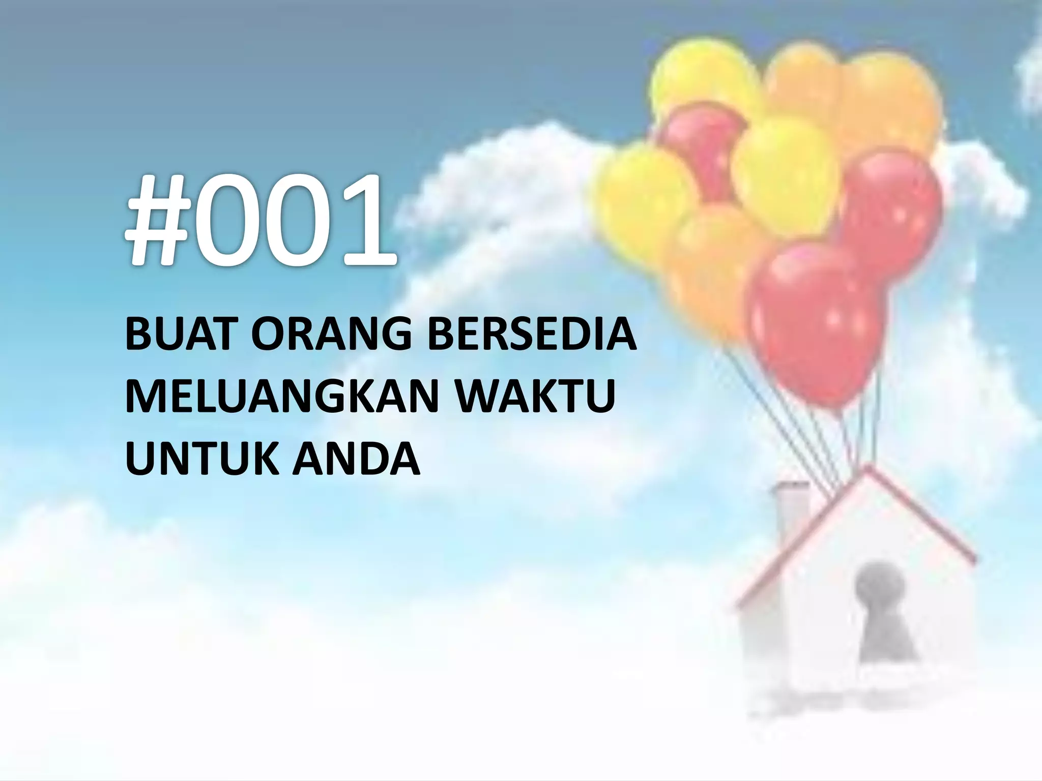 BUAT ORANG BERSEDIA
MELUANGKAN WAKTU
UNTUK ANDA