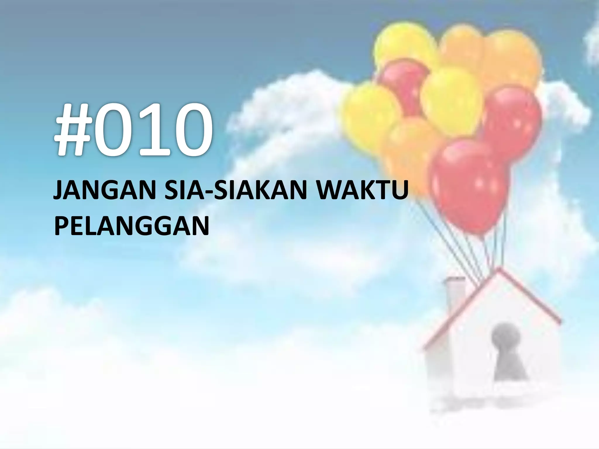 JANGAN SIA-SIAKAN WAKTU
PELANGGAN