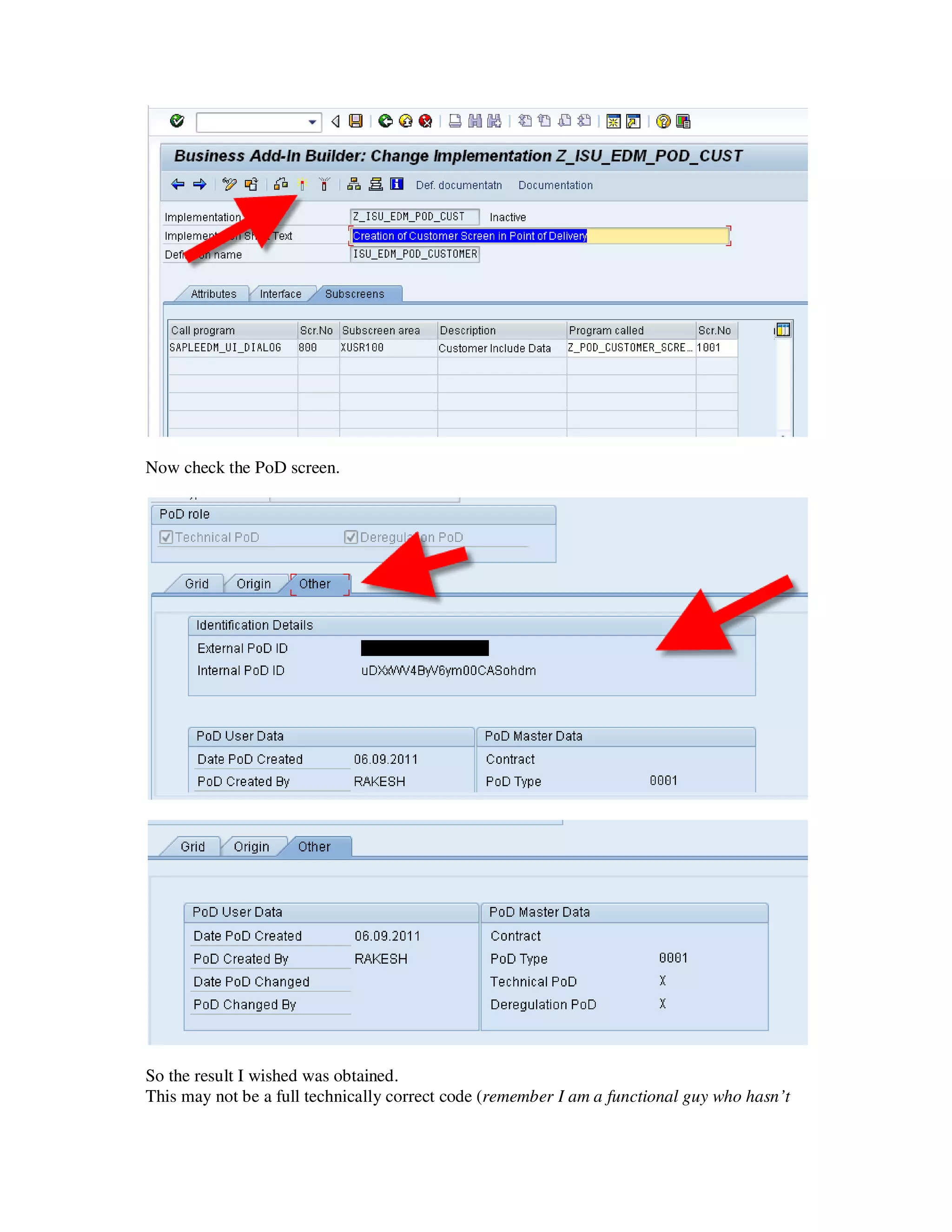 Now check the PoD screen.




So the result I wished was obtained.
This may not be a full technically correct code (remember I am a functional guy who hasn’t
 
