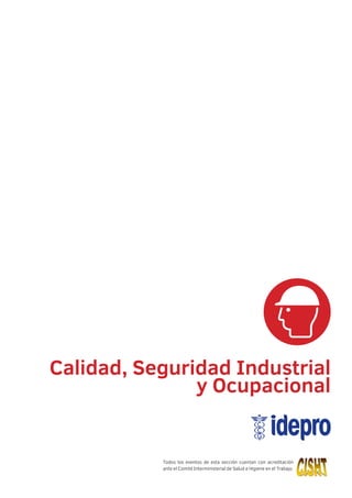 Calidad, Seguridad Industrial 
y Ocupacional 
Todos los eventos de esta sección cuentan con acreditación 
ante el Comité Interministerial de Salud e Higiene en el Trabajo. 
 