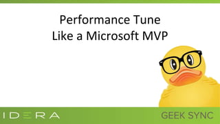 Performance Tune
Like a Microsoft MVP
 