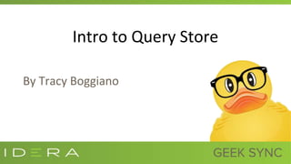 Intro to Query Store
By Tracy Boggiano
 