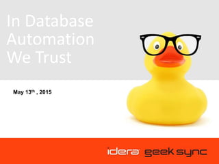 In Database
Automation
We Trust
May 13th , 2015
 