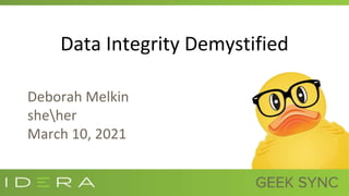 Data Integrity Demystified
Deborah Melkin
sheher
March 10, 2021
 