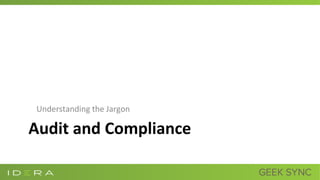 Audit and Compliance
Understanding the Jargon
 